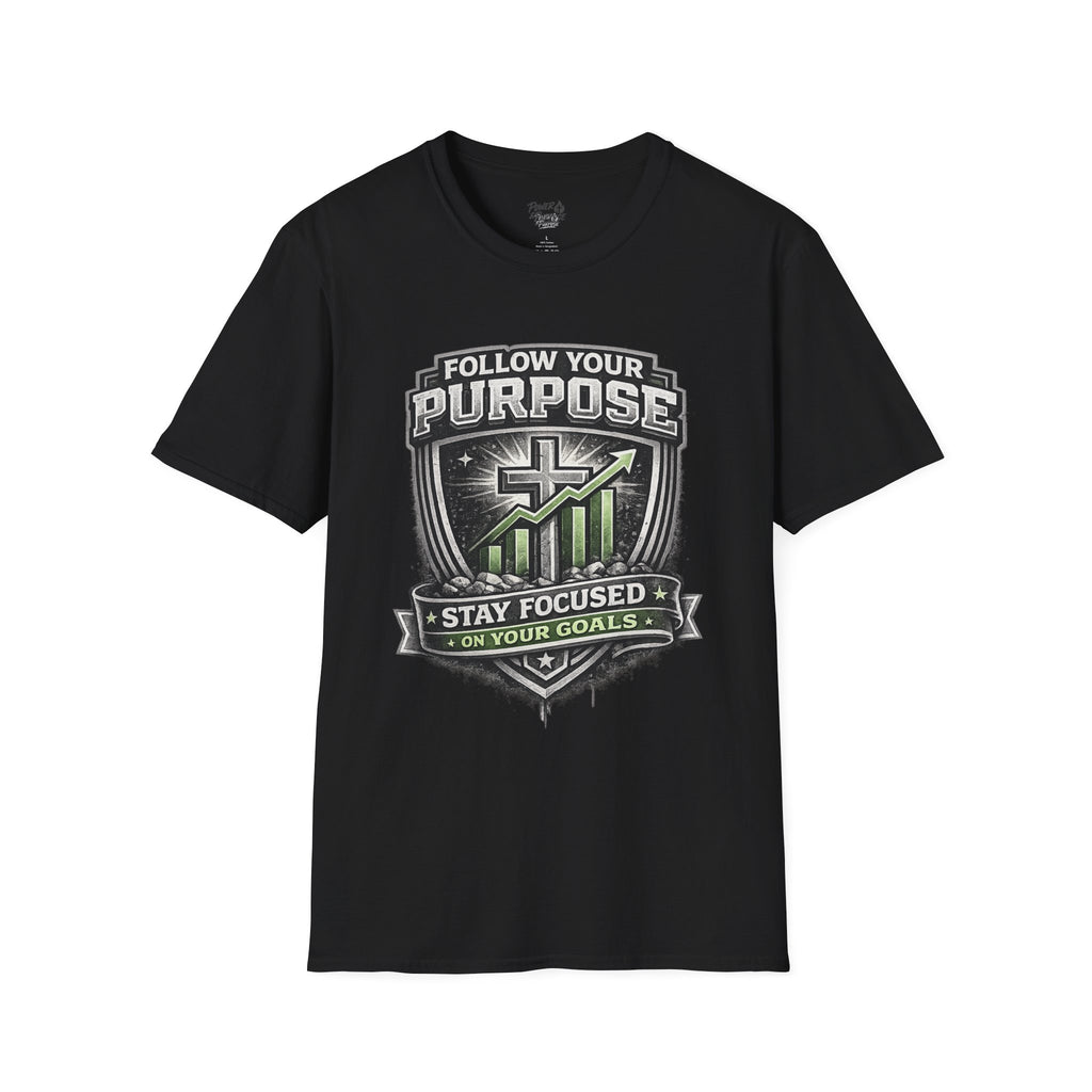 Follow Your Purpose T-Shirt — "Stay Focused on Your Goals" Inspirational Graphic Tee