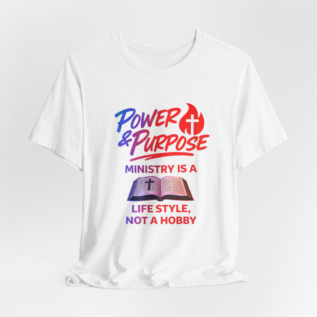Power & Purpose Ministry Tee — "Ministry Is A Lifestyle, Not A Hobby" Christian T-Shirt