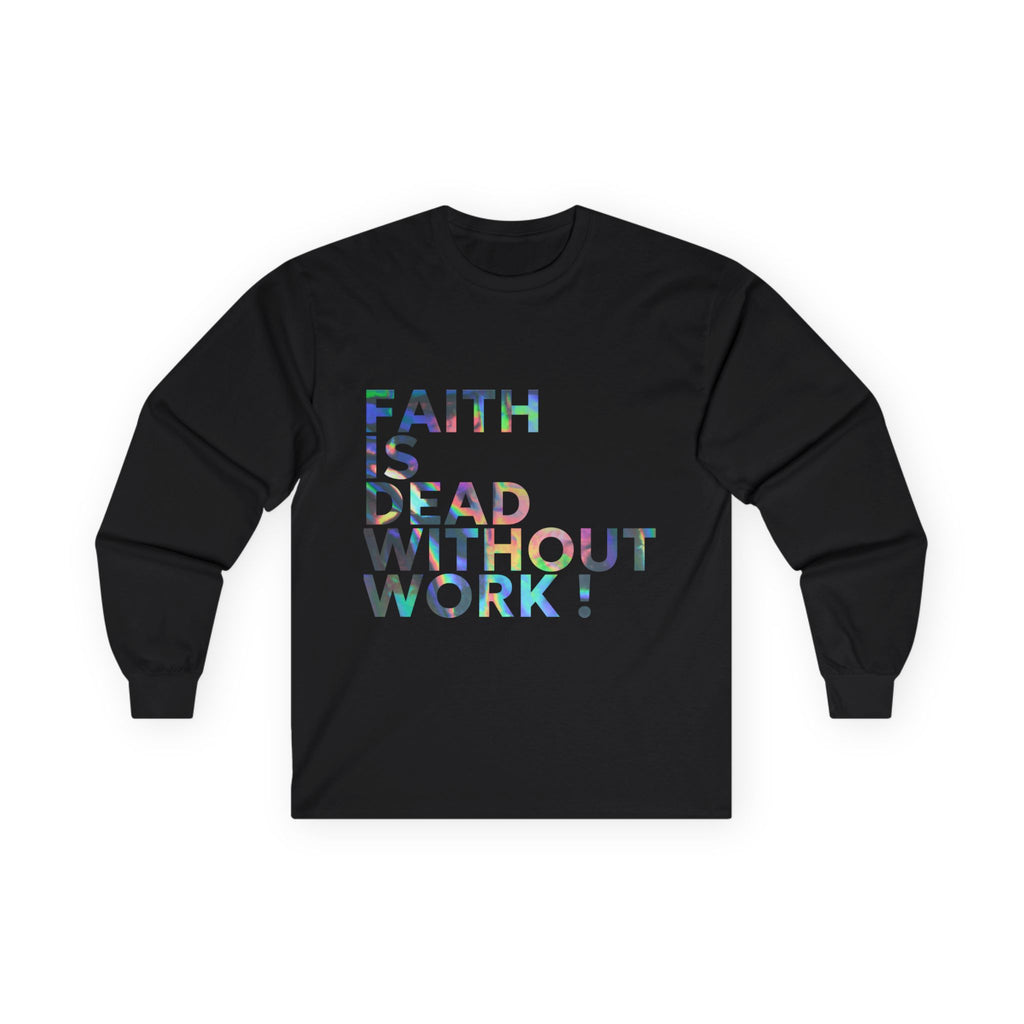 Faith Is Dead Without Work Long Sleeve Tee — Inspirational Christian Work Ethic Shirt