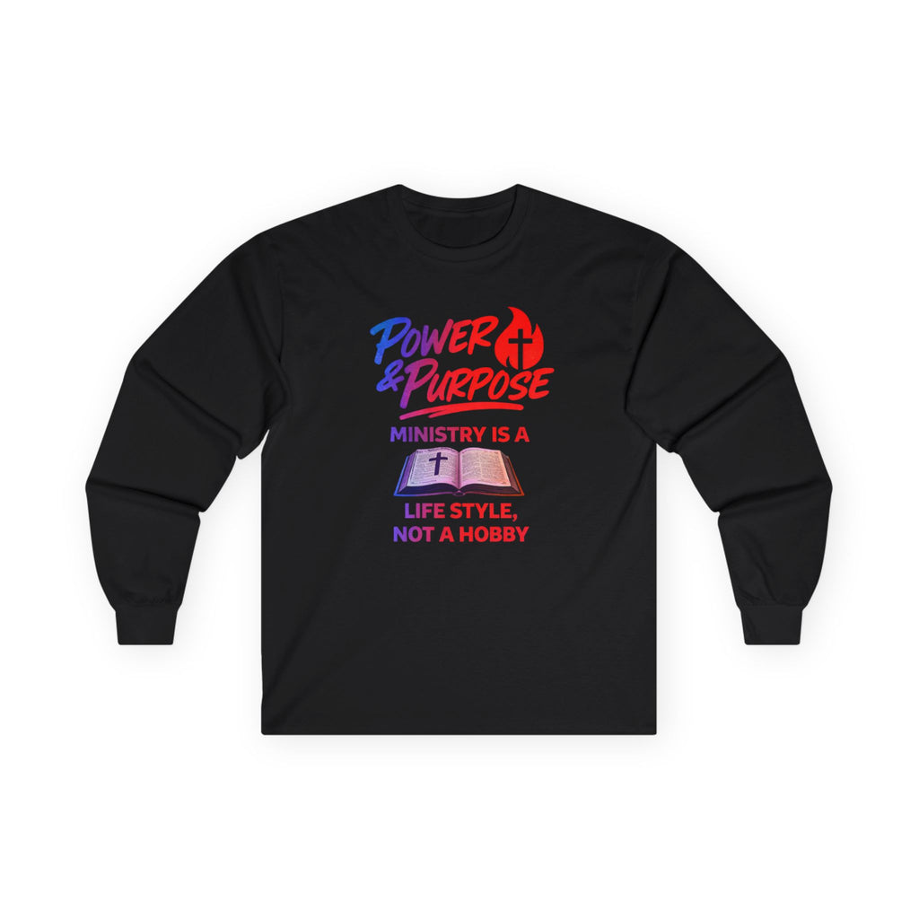Power & Purpose Long Sleeve Tee — "Ministry Is a Life Style, Not a Hobby"