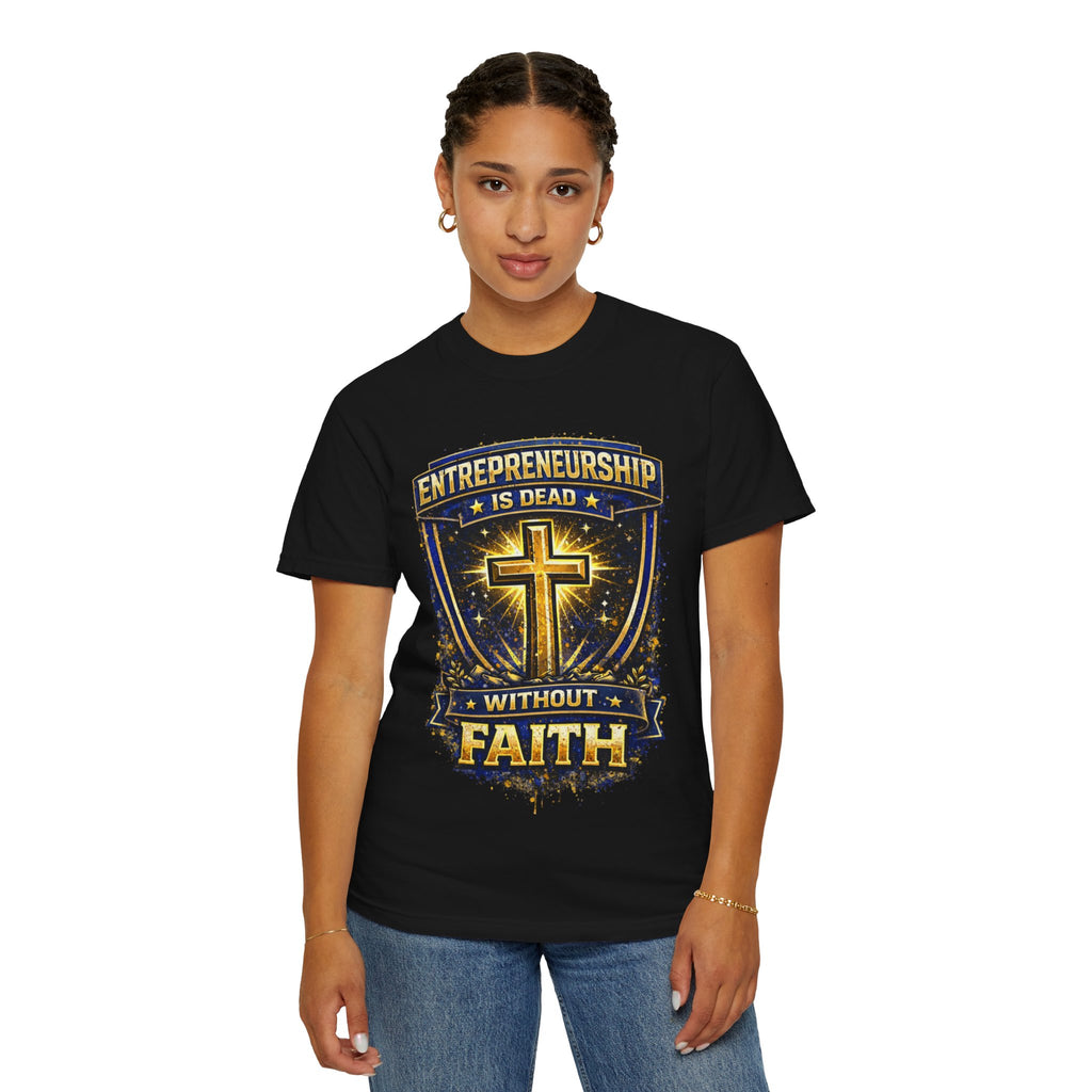 Faith & Entrepreneurship T-Shirt — “Entrepreneurship Is Dead Without Faith” Christian Business Tee