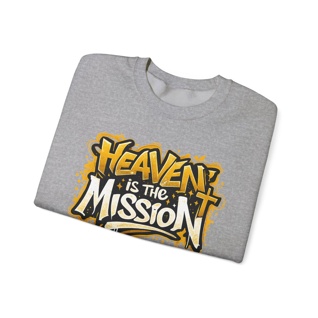 Heaven Is The Mission Crewneck Sweatshirt — Inspirational Christian Graphic Sweatshirt