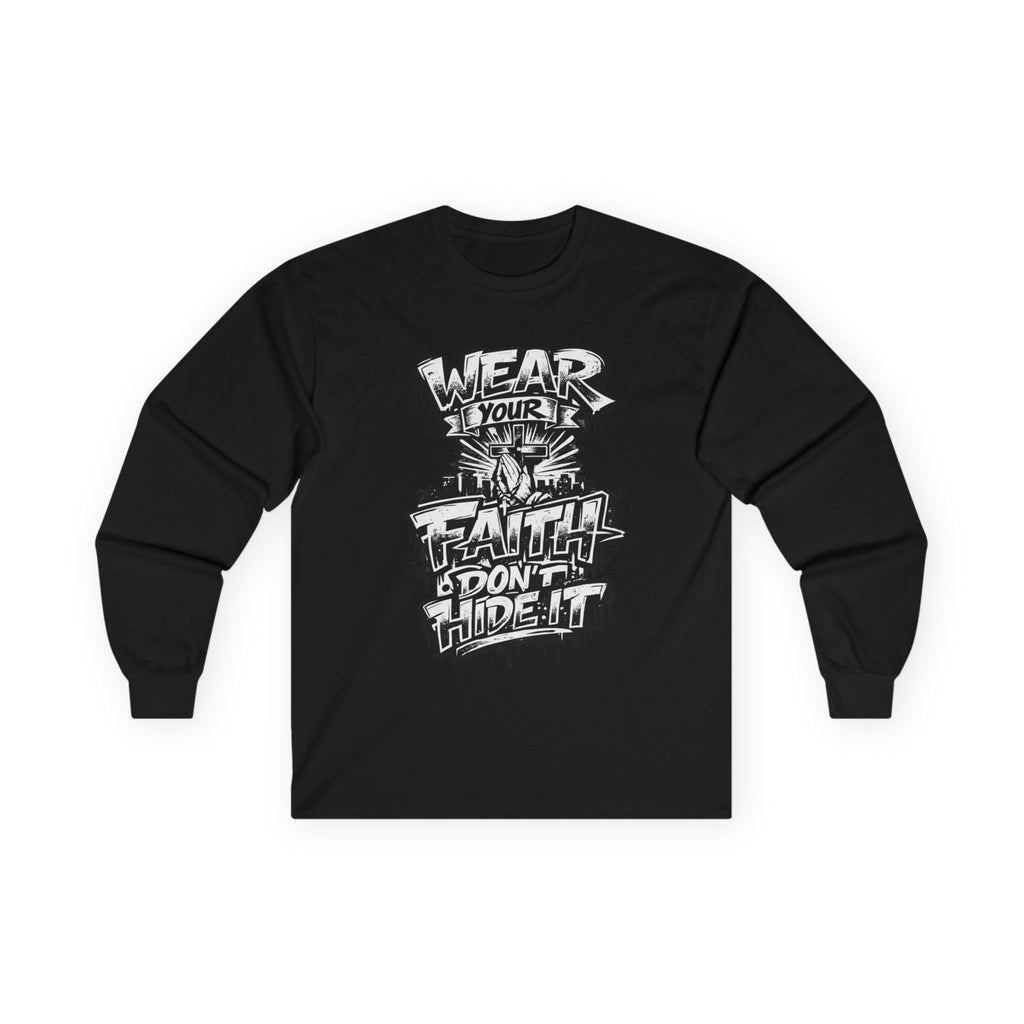 Long Sleeve Tee — 'Wear Your Faith, Don't Hide It' Graffiti Christian Shirt
