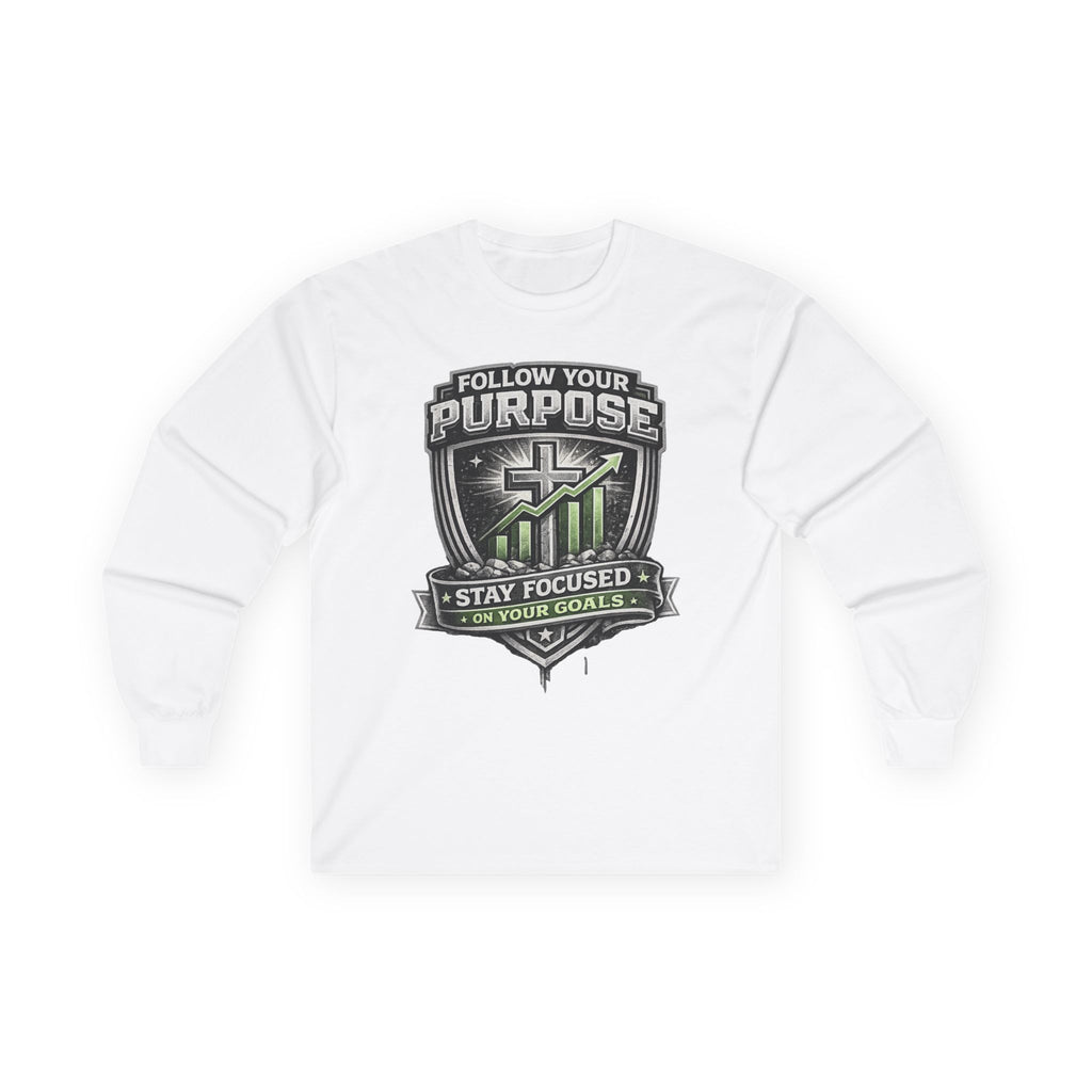Follow Your Purpose Long Sleeve Tee — "Follow Your Purpose: Stay Focused on Your Goals" Motivational Shirt