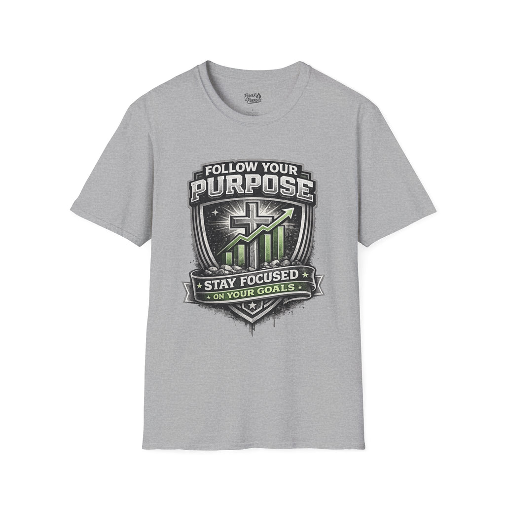 Follow Your Purpose T-Shirt — "Stay Focused on Your Goals" Inspirational Graphic Tee