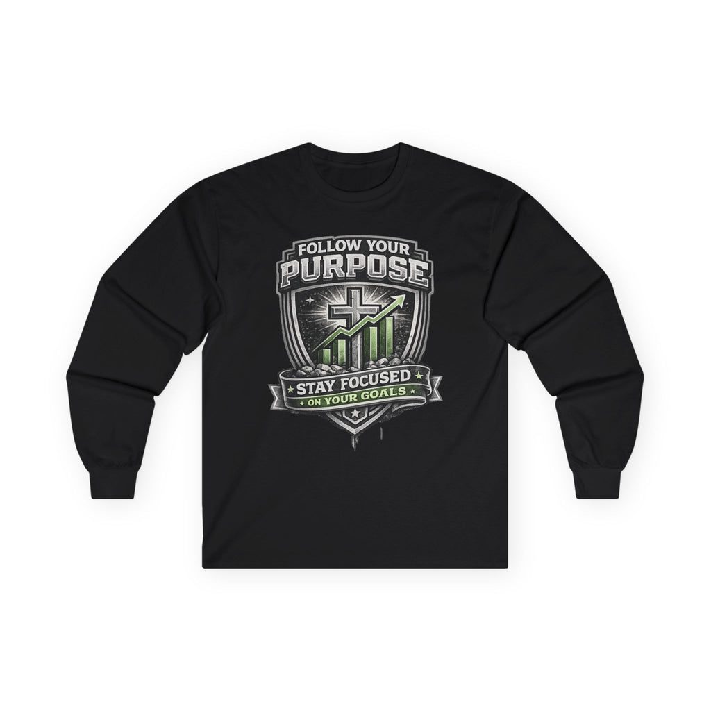 Follow Your Purpose Long Sleeve Tee — "Follow Your Purpose: Stay Focused on Your Goals" Motivational Shirt
